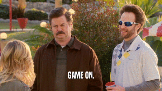 GAME ON.  
