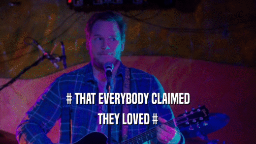 # THAT EVERYBODY CLAIMED THEY LOVED # 