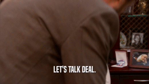 LET'S TALK DEAL.  