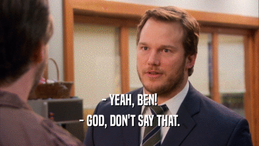 - YEAH, BEN! - GOD, DON'T SAY THAT. 