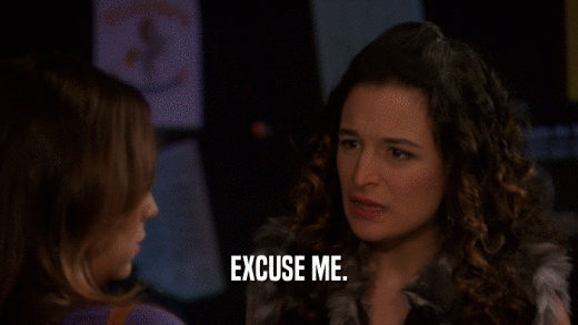 EXCUSE ME.  