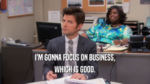 I'M GONNA FOCUS ON BUSINESS,
 WHICH IS GOOD.
 