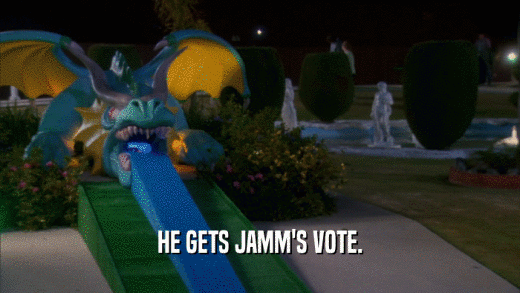 HE GETS JAMM'S VOTE.  