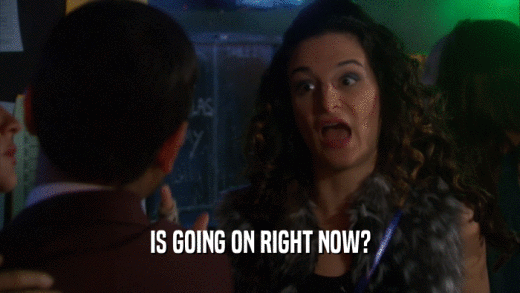 IS GOING ON RIGHT NOW?  