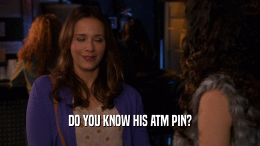 DO YOU KNOW HIS ATM PIN?  