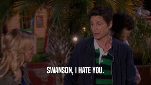 SWANSON, I HATE YOU.  