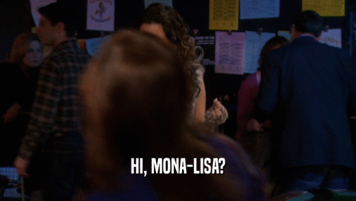HI, MONA-LISA?  
