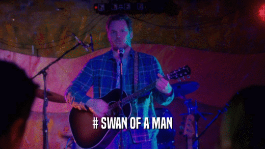 # SWAN OF A MAN  