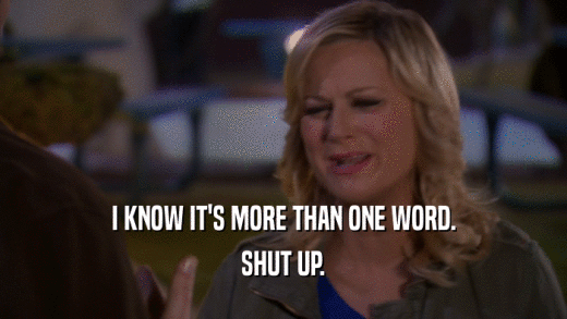 I KNOW IT'S MORE THAN ONE WORD. SHUT UP. 