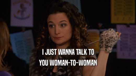 I JUST WANNA TALK TO YOU WOMAN-TO-WOMAN 