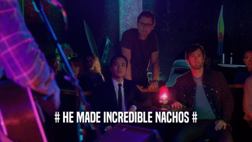 # HE MADE INCREDIBLE NACHOS #  