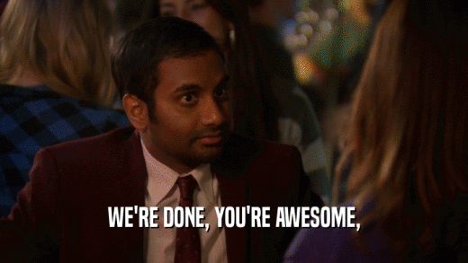 WE'RE DONE, YOU'RE AWESOME,  