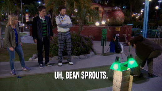 UH, BEAN SPROUTS.  