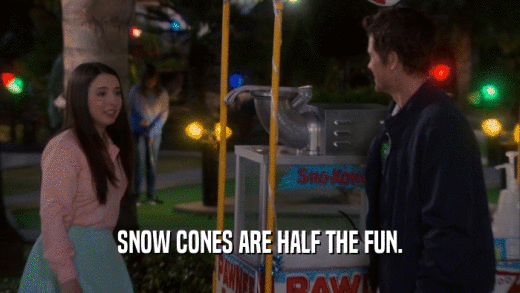 SNOW CONES ARE HALF THE FUN.  