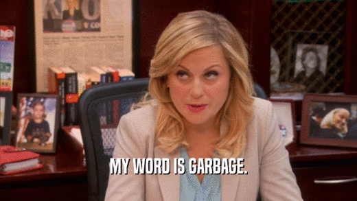 MY WORD IS GARBAGE.  