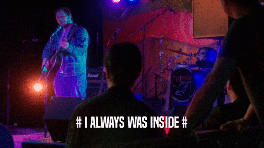# I ALWAYS WAS INSIDE #  
