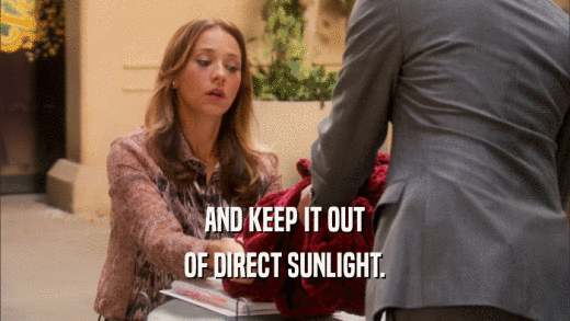 AND KEEP IT OUT OF DIRECT SUNLIGHT. 