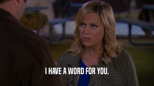 I HAVE A WORD FOR YOU.  