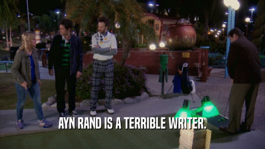 AYN RAND IS A TERRIBLE WRITER.  
