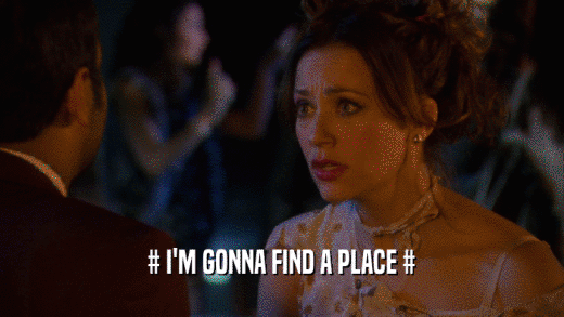 # I'M GONNA FIND A PLACE #
  