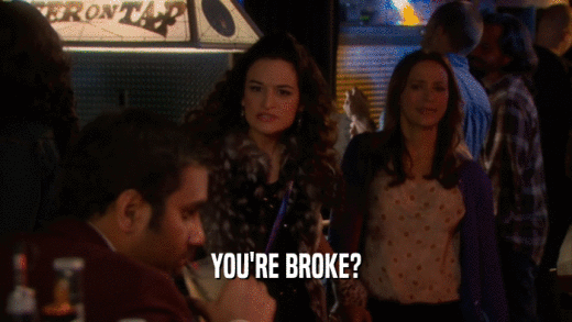 YOU'RE BROKE?  
