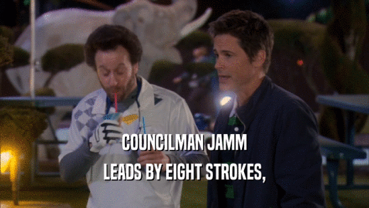 COUNCILMAN JAMM
 LEADS BY EIGHT STROKES,
 