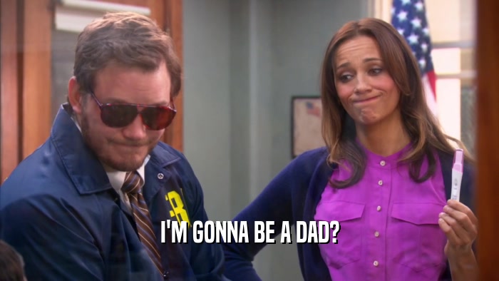I'M GONNA BE A DAD?  