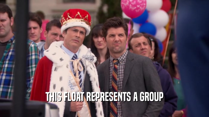 THIS FLOAT REPRESENTS A GROUP  