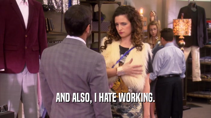 AND ALSO, I HATE WORKING.  