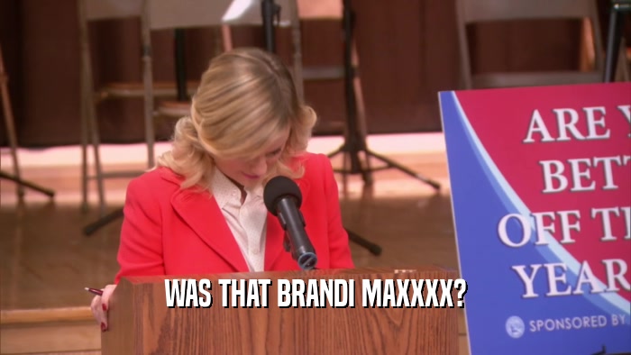 WAS THAT BRANDI MAXXXX?  