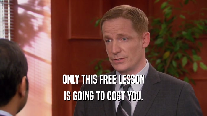 ONLY THIS FREE LESSON IS GOING TO COST YOU. 