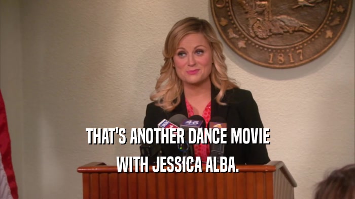THAT'S ANOTHER DANCE MOVIE WITH JESSICA ALBA. 