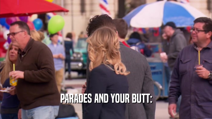 PARADES AND YOUR BUTT:  