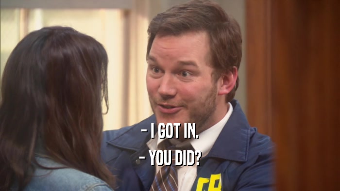 - I GOT IN. - YOU DID? 
