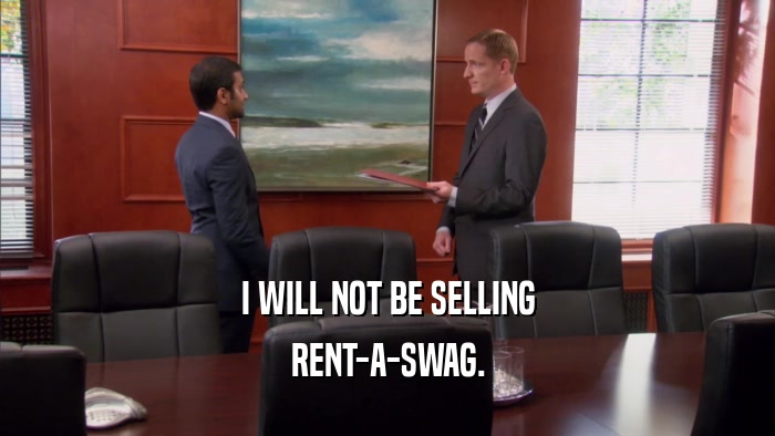 I WILL NOT BE SELLING RENT-A-SWAG. 
