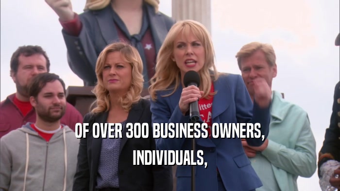 OF OVER 300 BUSINESS OWNERS, INDIVIDUALS, 