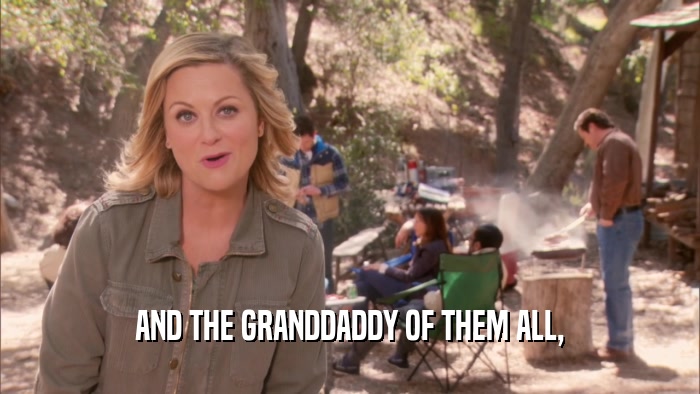 AND THE GRANDDADDY OF THEM ALL,  