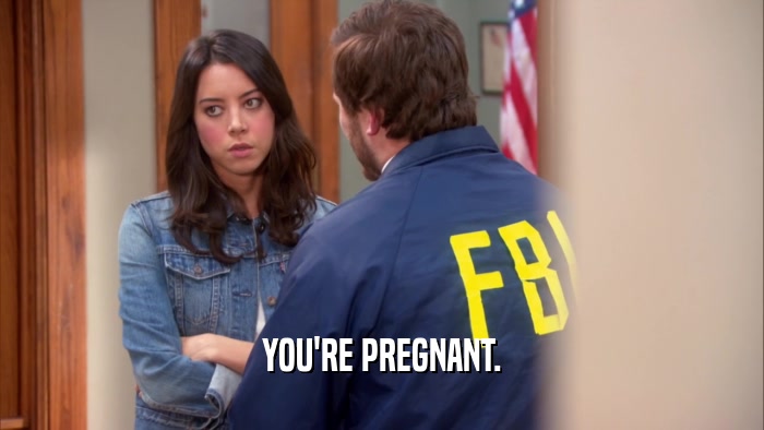 YOU'RE PREGNANT.  
