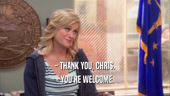 - THANK YOU, CHRIS. - YOU'RE WELCOME. 