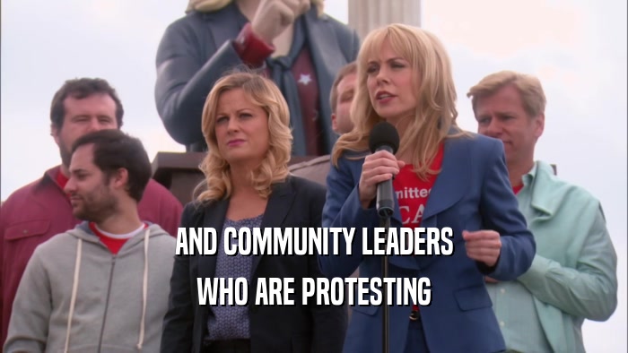 AND COMMUNITY LEADERS WHO ARE PROTESTING 