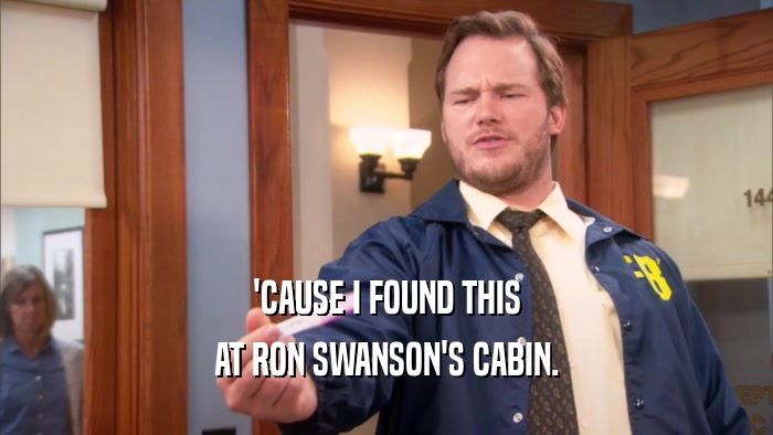 'CAUSE I FOUND THIS AT RON SWANSON'S CABIN. 