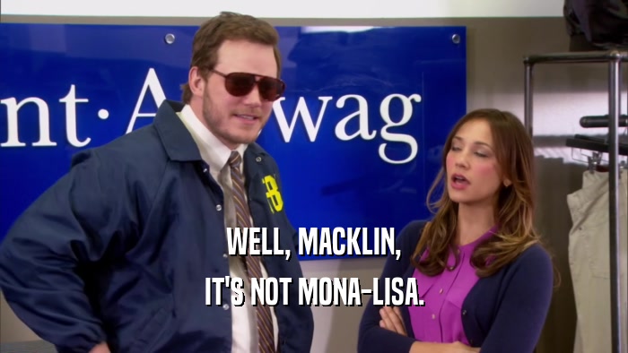 WELL, MACKLIN, IT'S NOT MONA-LISA. 