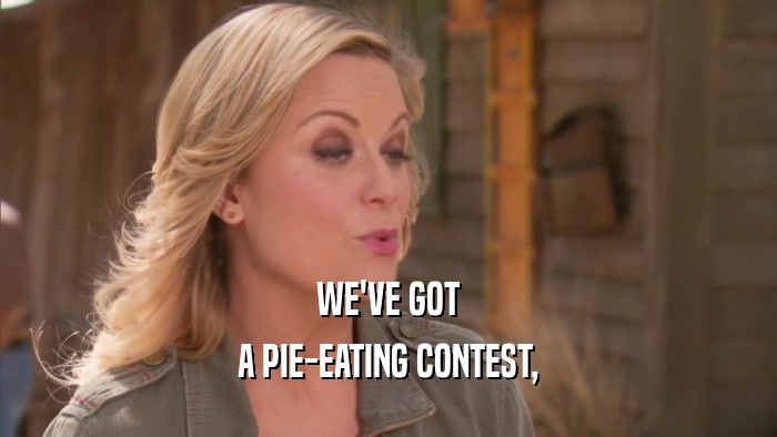 WE'VE GOT A PIE-EATING CONTEST, 