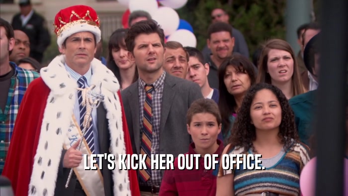 LET'S KICK HER OUT OF OFFICE.  