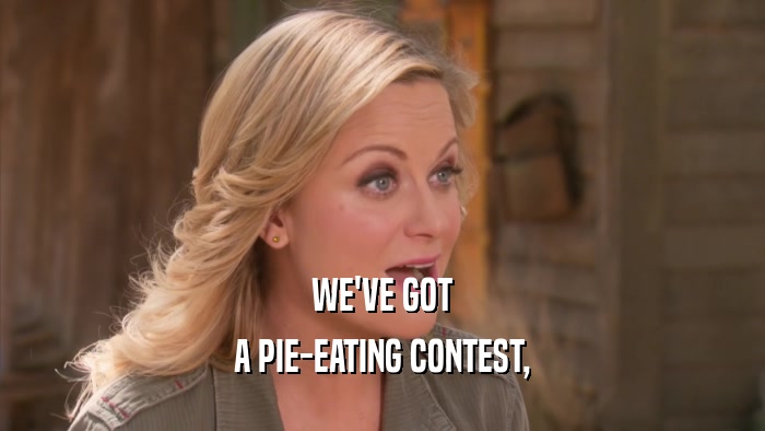 WE'VE GOT A PIE-EATING CONTEST, 