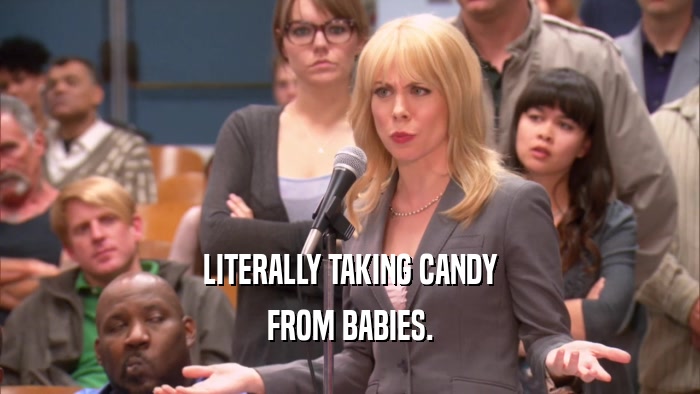 LITERALLY TAKING CANDY FROM BABIES. 