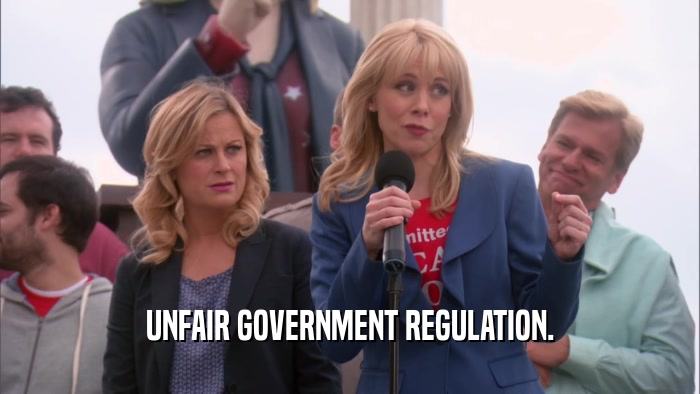 UNFAIR GOVERNMENT REGULATION.  