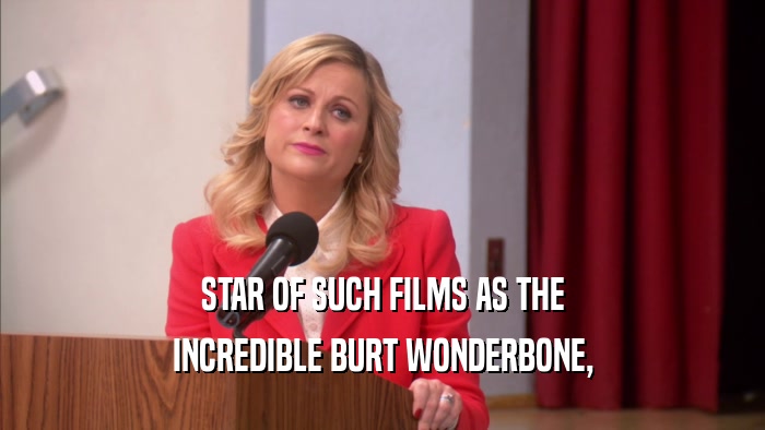STAR OF SUCH FILMS AS THE INCREDIBLE BURT WONDERBONE, 