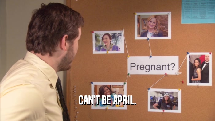 CAN'T BE APRIL.  
