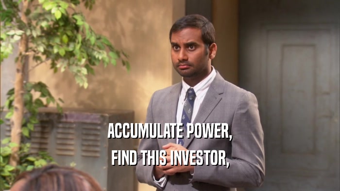 ACCUMULATE POWER, FIND THIS INVESTOR, 